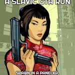 Ling Shan | WHEN YOU START A SLAVIC GTA RUN; SPAWN IN A PANELKA, STEAL A LADA, AND THE FIRST MISSION IS "PAY BABUSHKA'S DEBT" | image tagged in ling shan,slavic gta | made w/ Imgflip meme maker