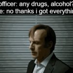tru | officer: any drugs, alcohol?
me: no thanks i got everything | image tagged in gifs,funny,memes,relatable,funny memes | made w/ Imgflip video-to-gif maker