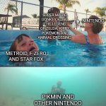 Mother Ignoring Kid Drowning In A Pool | SUPER MARIO, DONKEY KONG, THE LEGEND OF ZELDA, KIRBY, POKÉMON AND ANIMAL CROSSING; NINTENDO; METROID, F-ZERO AND STAR FOX; PIKMIN AND OTHER NINTENDO FRANCHISES | image tagged in mother ignoring kid drowning in a pool,nintendo,video games | made w/ Imgflip meme maker
