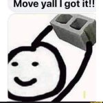 Move yall I got it!!