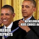 I Remember Being Fed Up With SpongeBob Winning Almost Every Year At Some Point | NICKELODEON'S KIDS CHOICE AWARDS; SPONGEBOB SQUAREPANTS | image tagged in obama medal,memes,spongebob,nickelodeon | made w/ Imgflip meme maker