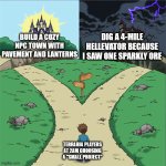Terraria in a nutshell | DIG A 4-MILE HELLEVATOR BECAUSE I SAW ONE SPARKLY ORE; BUILD A COZY NPC TOWN WITH PAVEMENT AND LANTERNS; TERRARIA PLAYERS AT 2AM CHOOSING A "SMALL PROJECT" | image tagged in two paths,memes,terraria | made w/ Imgflip meme maker