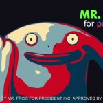 Mr, frog for president