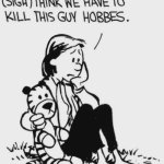 We need to kill this guy hobbes