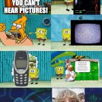 You can't hear pictures! Or so we think... | YOU CAN'T HEAR PICTURES! OFINVHLKSUAJF
JIKJHDUFJIKJFJ
KJFNOUIJJOFU
JSLKJ FKLJ FSIFJOJ
IOUJOIUJFUOJJF | image tagged in spongebob diapers meme,you can't hear images,you can't hear pictures,memes | made w/ Imgflip meme maker