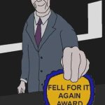 Gman Fell For It Again Award meme