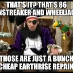 "My Disappointment Is Immeasurable And My Day Is Ruined" | THAT'S IT? THAT'S 86 SUNSTREAKER AND WHEELJACK? THOSE ARE JUST A BUNCH OF CHEAP EARTHRISE REPAINTS! | image tagged in patchy the pirate that's it,transformers | made w/ Imgflip meme maker