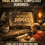 Paul ALMOST COMPLETELY IGNORES: [the book of] Judges