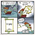 It was da truth | U gay; HEHE | image tagged in memes,the scroll of truth | made w/ Imgflip meme maker