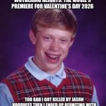 Brian goes to afterlife after the bad timing due to James Van Der Beek's death being same week as Wuthering Heights movie | I WAS SUPPOSED TO ATTEND WUTHERING HEIGHTS: THE MOVIE'S PREMIERE FOR VALENTINE'S DAY 2026; TOO BAD I GOT KILLED BY JASON VOORHEES THEN I ENDED UP REUNITING WITH JAMES VAN DER BEEK THE DAWSON'S CREEK GUY | image tagged in bad luck brian,dawson's creek,valentine's day,memes,wuthering heights,friday the 13th | made w/ Imgflip meme maker