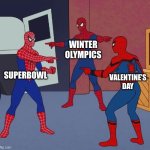 Spider Man Triple | WINTER OLYMPICS; SUPERBOWL; VALENTINE’S DAY | image tagged in spider man triple | made w/ Imgflip meme maker