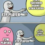 F2P Player when they see P2W players | PLAY A FAIR ROUND AGAINST OTHER PLAYERS; F2P PLAYER; PLAY A FAIR ROUND AGAINST OTHER PLAYERS; P2W PLAYERS; F2P PLAYER | image tagged in memes,running away balloon | made w/ Imgflip meme maker