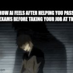 goofy | HOW AI FEELS AFTER HELPING YOU PASS YOUR EXAMS BEFORE TAKING YOUR JOB AT THE END: | image tagged in gifs,memes,funny,relatable,ai,school | made w/ Imgflip video-to-gif maker