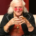 Vote Labour | VOTE LABOUR | image tagged in jimmy savile perv | made w/ Imgflip meme maker