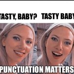 Punctuation | TASTY BABY; TASTY, BABY? PUNCTUATION MATTERS | image tagged in smiling blonde girl,punctuation,tasty,baby,yummy | made w/ Imgflip meme maker