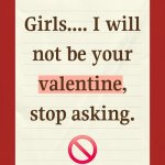 I will not be your valentine meme