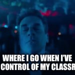 Stressed out Teacher | WHERE I GO WHEN I’VE LOST CONTROL OF MY CLASSROOM | image tagged in gifs,teachers,teacher meme | made w/ Imgflip video-to-gif maker