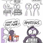 brain | I KEEP MORE PEOPLE UP AT NIGHT!! NO I DO!! COFFEE; ENERGY DRINKS; THIRE OWN BRAIN | image tagged in amateurs | made w/ Imgflip meme maker