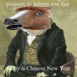 Year of the horse | Gentlemen, it is with great
pleasure to inform you that; today is Chinese New Year | image tagged in gentleman frog | made w/ Imgflip meme maker