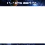 Your Own Universe meme