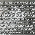 Nerdy shower thoughts | ...if the ice on Antarctica is so thick
the crust has dimpled under its
weight, it follows that weight loss
caused by warming-induced melting
should result in crustal rebound...
...which in turn would generate
boundary pressure on adjoining
tectonic plates contributing to or
being primarily responsible for 
increased seismic activity... | image tagged in shower thoughts,global warming,antarctica,earthquake,tsunami,everything goes somewhere | made w/ Imgflip meme maker