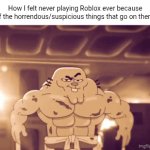 Never actually played Roblox | How I felt never playing Roblox ever because of the horrendous/suspicious things that go on there: | image tagged in gifs,roblox,memes,blank white template,game,how it feels | made w/ Imgflip video-to-gif maker
