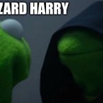 Evil Kermit | YOUR A LIZARD HARRY | image tagged in memes,evil kermit | made w/ Imgflip meme maker