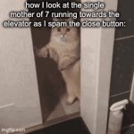 Real | how I look at the single mother of 7 running towards the elevator as I spam the close button: | image tagged in gifs,real | made w/ Imgflip video-to-gif maker
