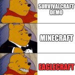 Minecraft Copys | SURVIVALCRAFT DEMO; MINECRAFT; EAGLECRAFT | image tagged in best better blurst | made w/ Imgflip meme maker