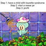 No swearing in this house. If you don't, that's a dollar. | Step 1: have a child with tourette syndrome
Step 2: start a swear jar
Step 3: profit | image tagged in money bath,tourette syndrome,swearing,swear jar,money,rich | made w/ Imgflip meme maker