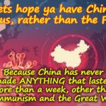 Why ya should hope to have the China Virus rather than the flu! | Lets hope ya have China Virus, rather than the Flu? Yarra Man; Because China has never made ANYTHING that lasted more than a week, other than Communism and the Great Wall! | image tagged in china virus,covid 19,pandemic plandemic,respiratory illness,chucking a sickie | made w/ Imgflip meme maker
