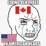 rent free | LIVING RENT FREE; IN AMERICAN HEADS | image tagged in rent free | made w/ Imgflip meme maker