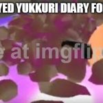 funny | "I HAVE PLAYED YUKKURI DIARY FOR 19 YEARS" | image tagged in taco bell | made w/ Imgflip meme maker