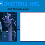 Monsters, Inc. Arch-Nemesis Meme meme