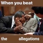 When you beat the allegations