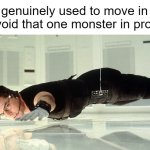 only real ones know | how i genuinely used to move in order
to avoid that one monster in prodigy | image tagged in mission impossible - almost touching the glass | made w/ Imgflip meme maker