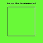 Do you like this character? meme