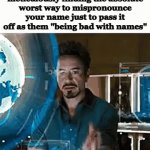 they do this on purpose btw | substitute teachers meticulously finding the absolute worst way to mispronounce your name just to pass it off as them "being bad with names" | image tagged in gifs,memes,they will somehow pronounce sum name like tom incorrectly | made w/ Imgflip video-to-gif maker
