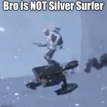He thinks he’s Silver Surfer | Bro is NOT Silver Surfer | image tagged in arc raider on a hornet,marvel,hell yeah | made w/ Imgflip meme maker