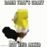 I made this so I can comment it. | image tagged in gifs,who asked,funny | made w/ Imgflip video-to-gif maker