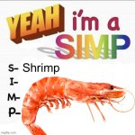 Shrimp | Shrimp | image tagged in yeah im a simp | made w/ Imgflip meme maker