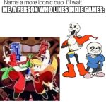 if you know cave story, you will know the ones on the left | ME, A PERSON WHO LIKES INDIE GAMES: | image tagged in name a more iconic duo i'll wait,sans undertale,undertale papyrus,indie,video games | made w/ Imgflip meme maker
