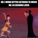 I dunno maybe 8 | ME: I WORK BETTER LISTENING TO MUSIC
ME: 30 SECONDS LATER | image tagged in gifs,memes,meme,funny,funny memes,fun | made w/ Imgflip video-to-gif maker