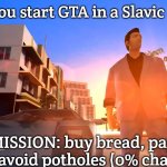 Tommy Vercetti | When you start GTA in a Slavic country; MISSION: buy bread, pay gas, avoid potholes (0% chance) | image tagged in tommy vercetti,slavic gta | made w/ Imgflip meme maker