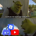 If I missed a company, tell me in the comments... | Could you not use AI age verifications... FOR FIVE MINUTES!?!?! | image tagged in could you not ___ for 5 minutes,ai,shrek,youtube,discord,roblox | made w/ Imgflip meme maker