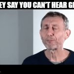 They say you can't hear GIF's | THEY SAY YOU CAN'T HEAR GIF'S | image tagged in gifs,noice | made w/ Imgflip video-to-gif maker