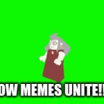 unite | UNKNOW MEMES UNITE!!!!!!!!!! | image tagged in gifs,funny | made w/ Imgflip video-to-gif maker