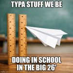 School in 2026 | TYPA STUFF WE BE; DOING IN SCHOOL IN THE BIG 26' | image tagged in school in 2026 | made w/ Imgflip meme maker