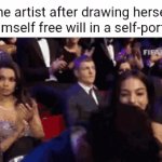 Free will | The artist after drawing herself or himself free will in a self-portrait: | image tagged in gifs,free will,artist,self-portrait,memes,blank white template | made w/ Imgflip video-to-gif maker