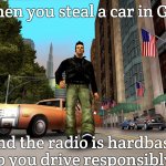 Slavic GTA | When you steal a car in GTA; And the radio is hardbass so you drive responsibly | image tagged in slavic gta | made w/ Imgflip meme maker